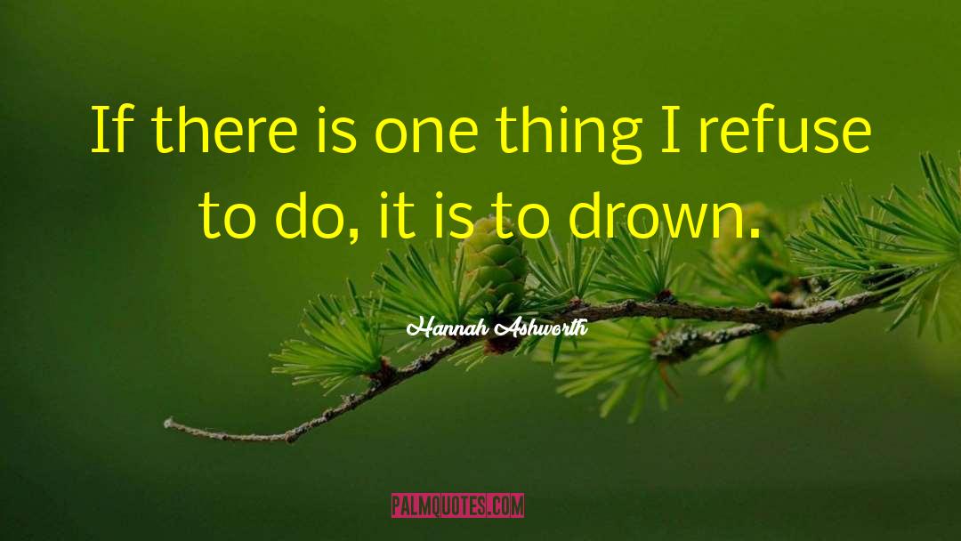 Hannah Ashworth Quotes: If there is one thing