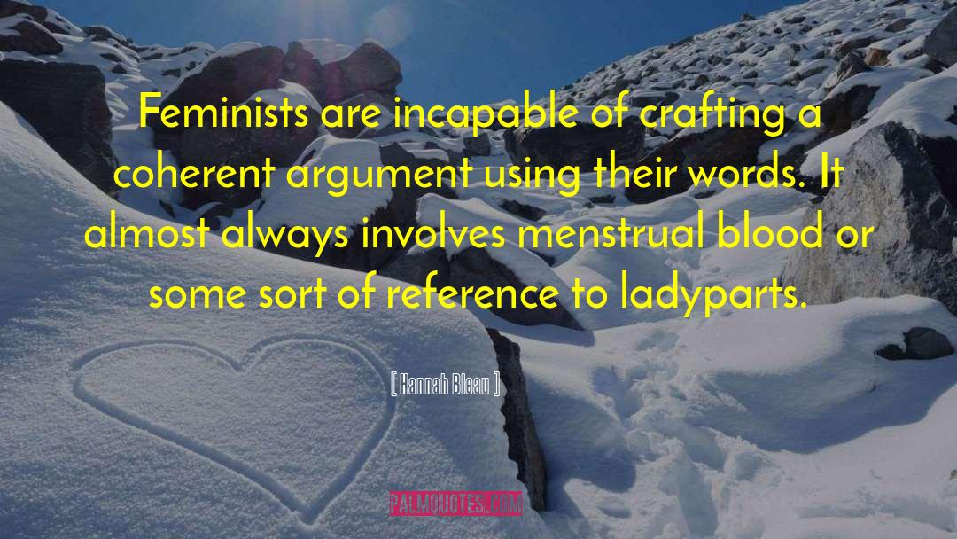 Hannah Bleau Quotes: Feminists are incapable of crafting