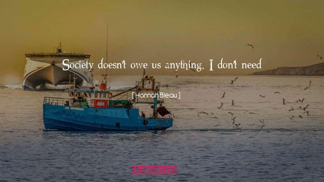Hannah Bleau Quotes: Society doesn't owe us anything.