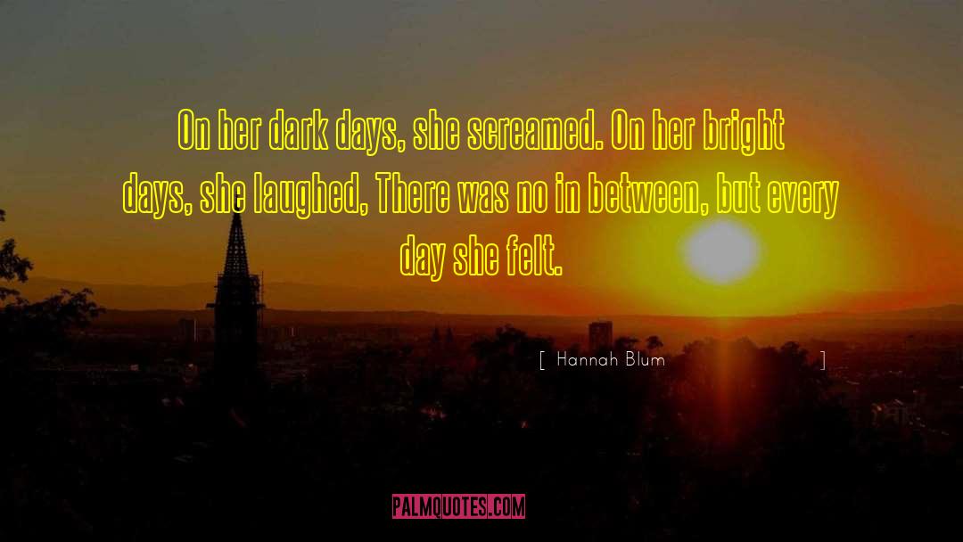 Hannah Blum Quotes: On her dark days, she