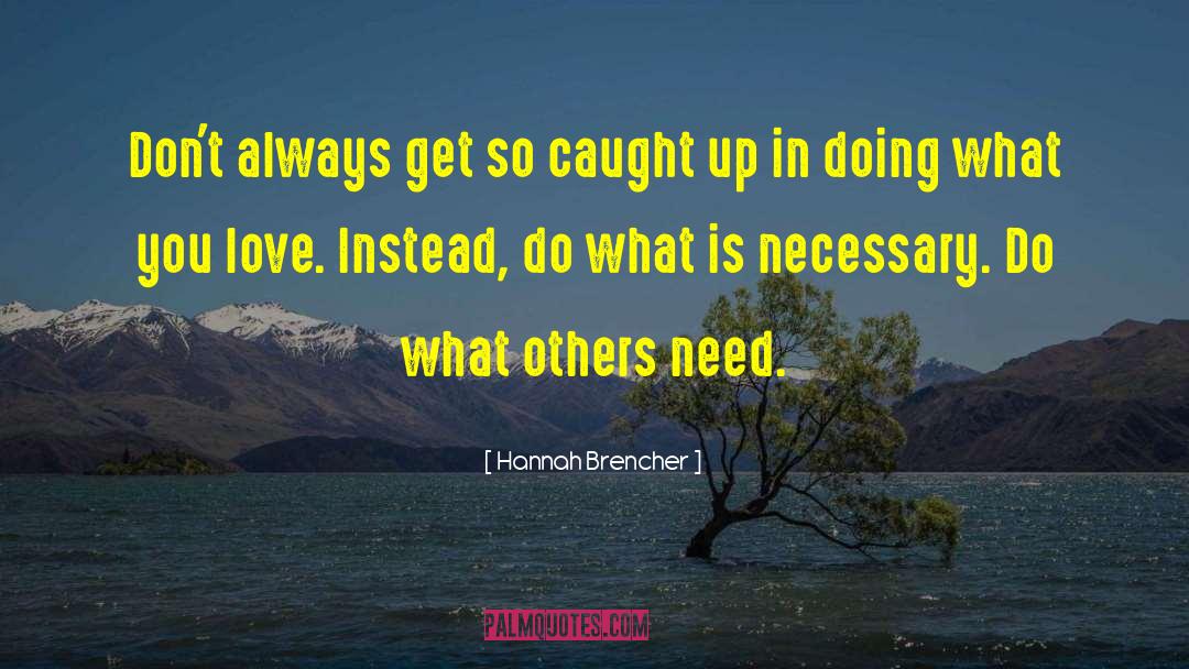 Hannah Brencher Quotes: Don't always get so caught