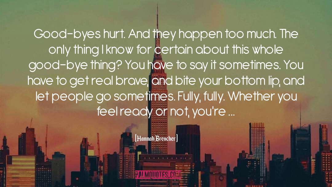 Hannah Brencher Quotes: Good-byes hurt. And they happen