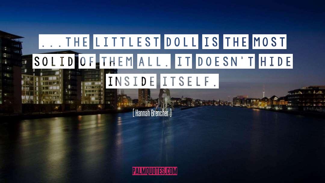 Hannah Brencher Quotes: ...the littlest doll is the