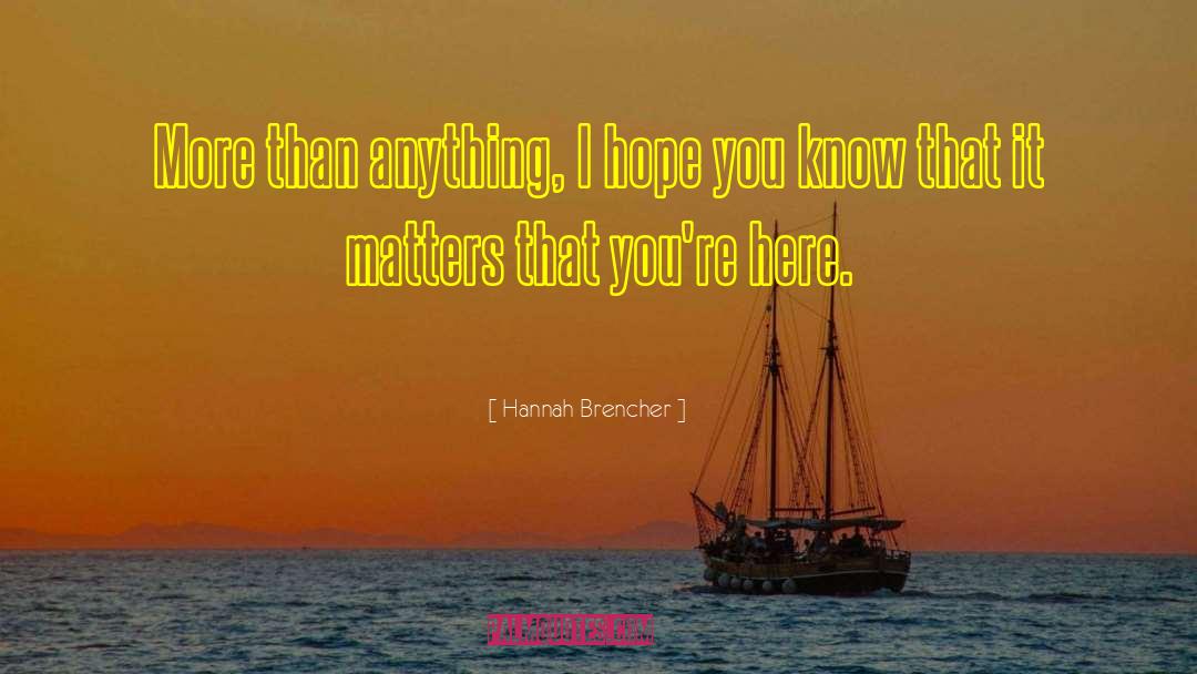 Hannah Brencher Quotes: More than anything, I hope
