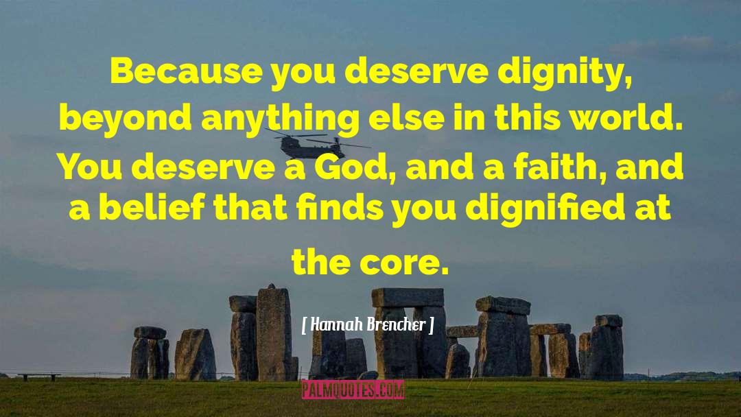 Hannah Brencher Quotes: Because you deserve dignity, beyond
