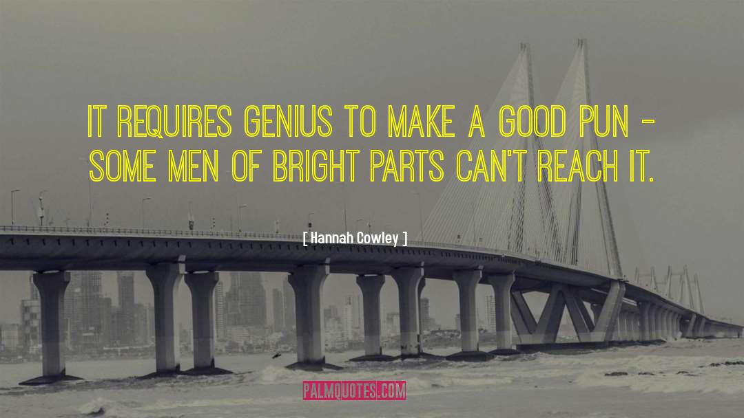 Hannah Cowley Quotes: It requires genius to make