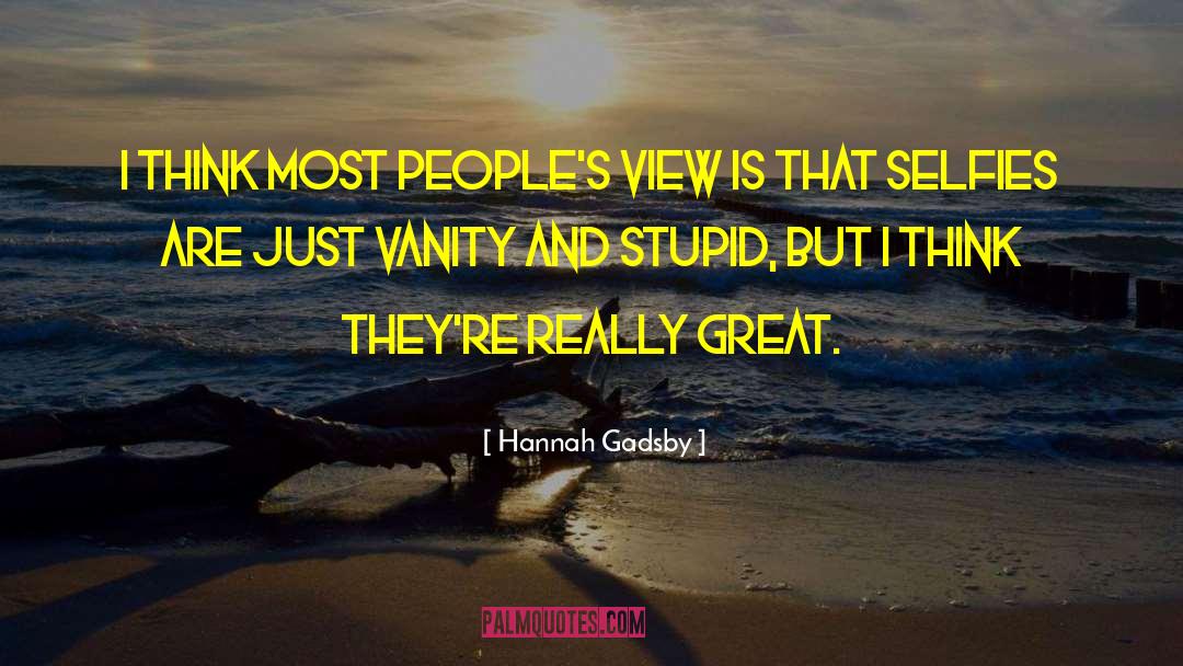Hannah Gadsby Quotes: I think most people's view