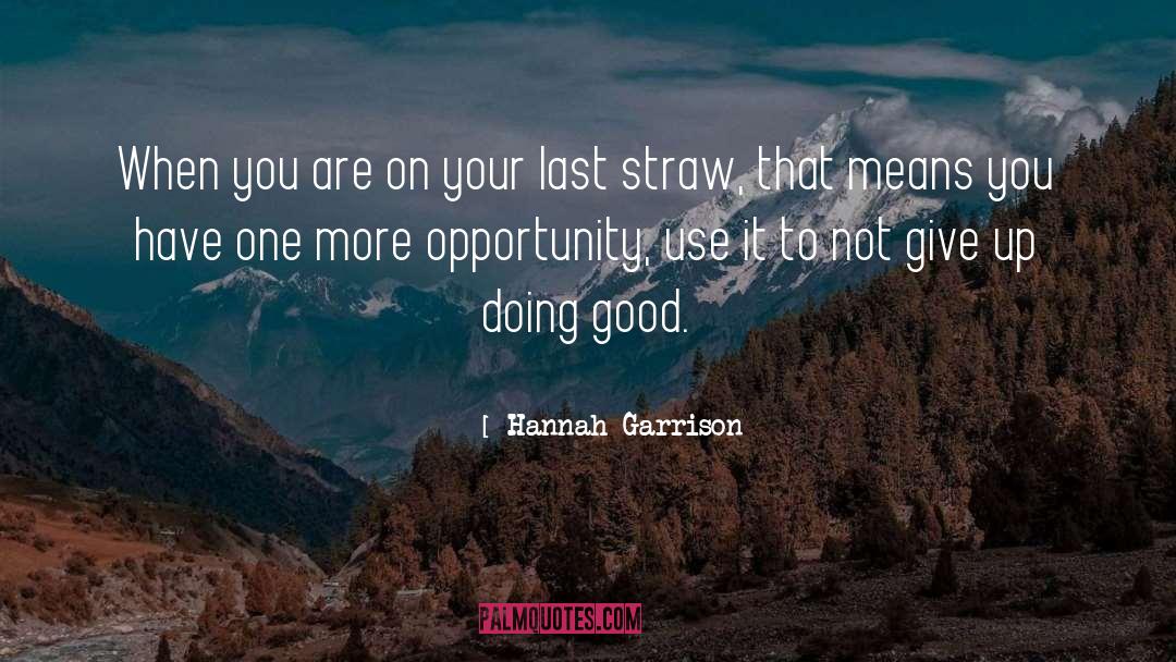 Hannah Garrison Quotes: When you are on your