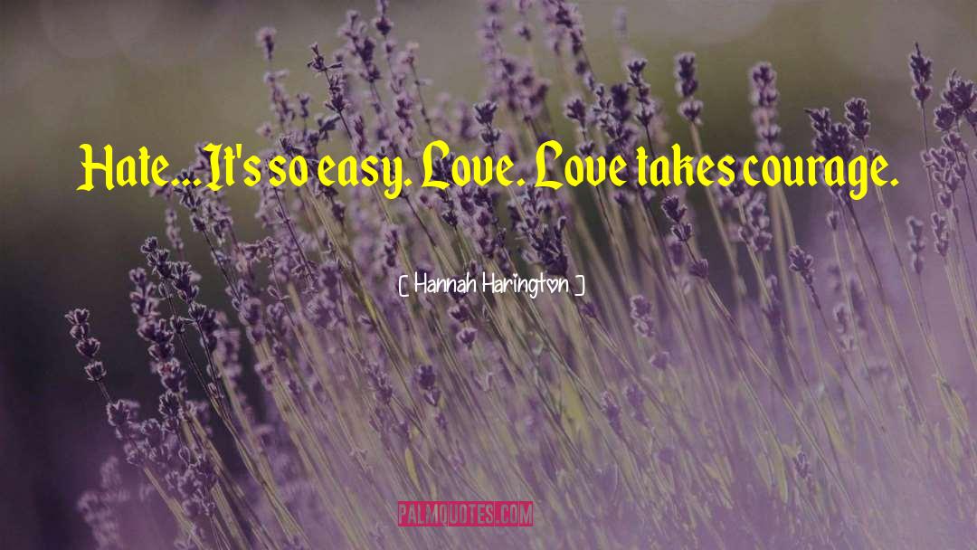 Hannah Harington Quotes: Hate...It's so easy. Love. Love