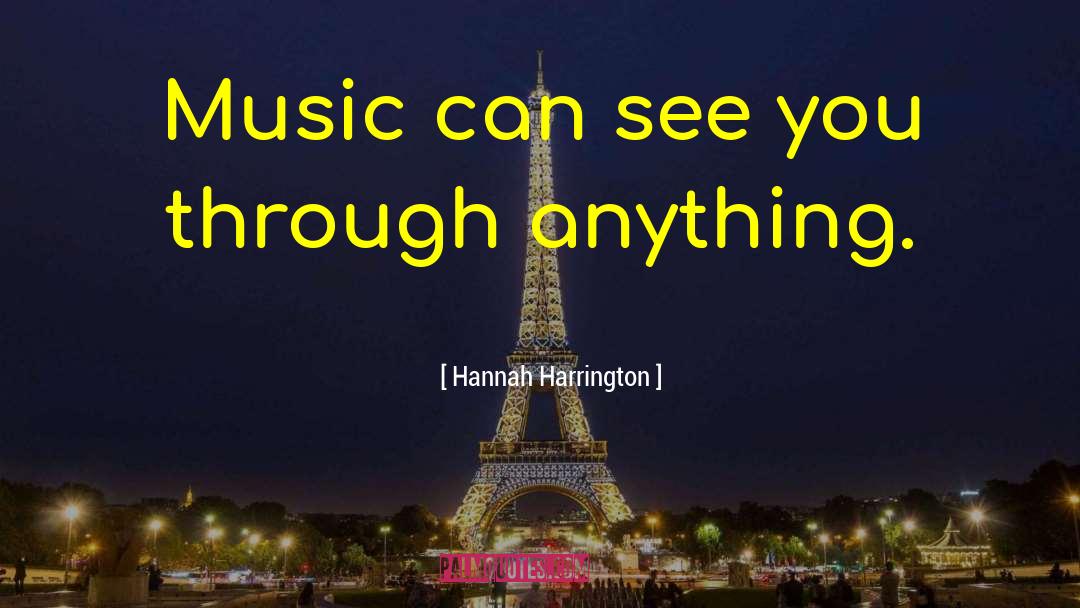 Hannah Harrington Quotes: Music can see you through