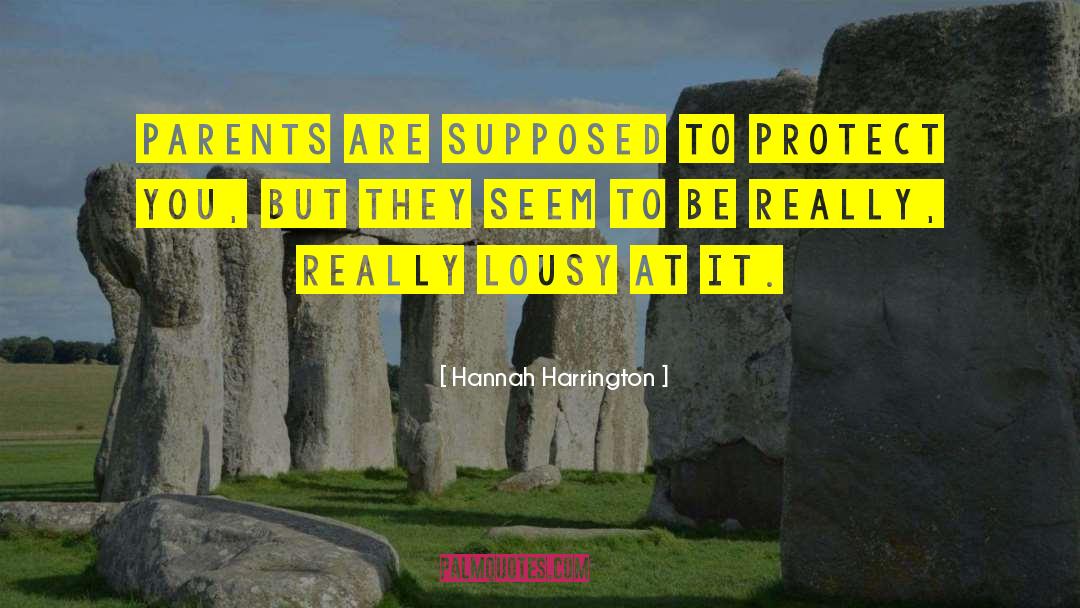 Hannah Harrington Quotes: Parents are supposed to protect