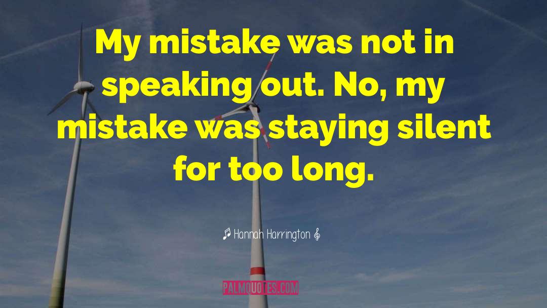 Hannah Harrington Quotes: My mistake was not in