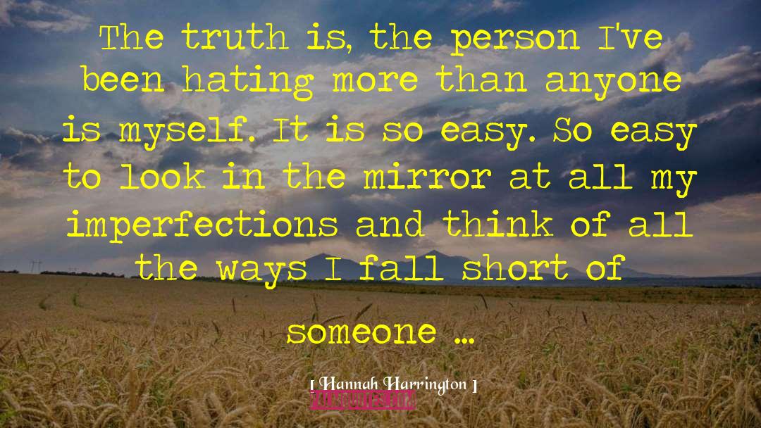 Hannah Harrington Quotes: The truth is, the person