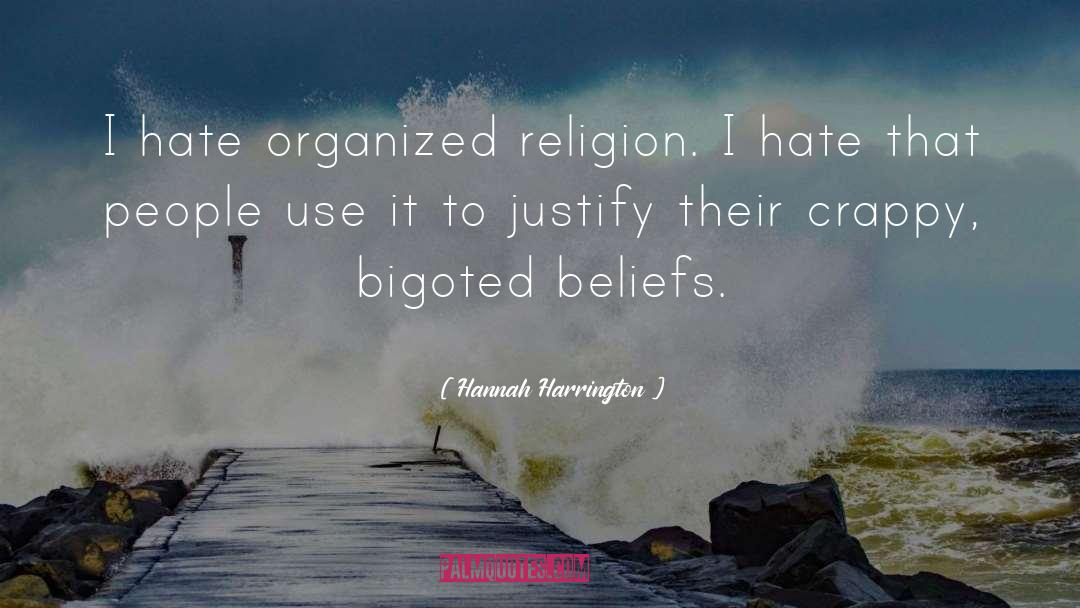 Hannah Harrington Quotes: I hate organized religion. I