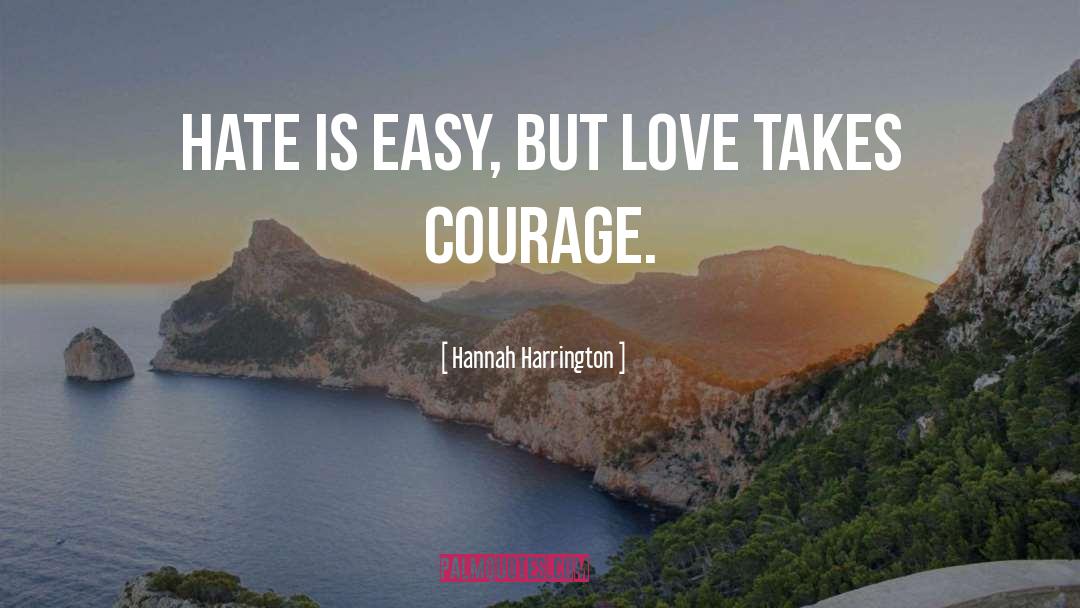 Hannah Harrington Quotes: Hate is easy, but love