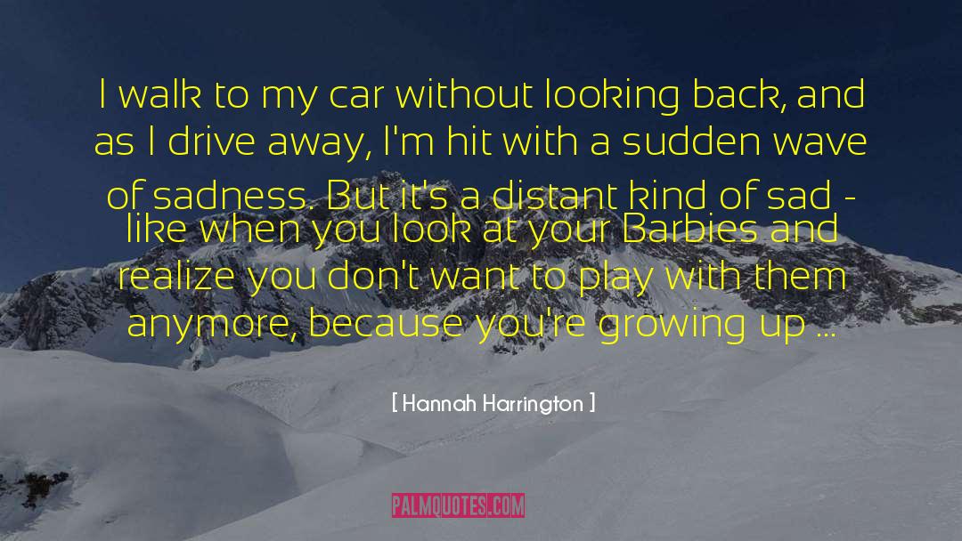 Hannah Harrington Quotes: I walk to my car