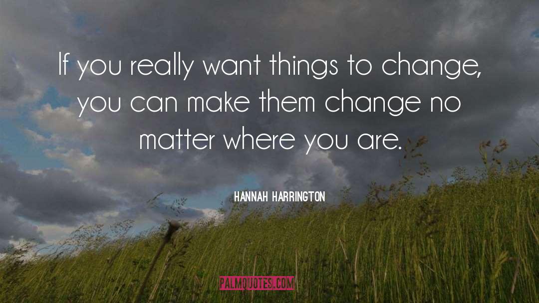 Hannah Harrington Quotes: If you really want things