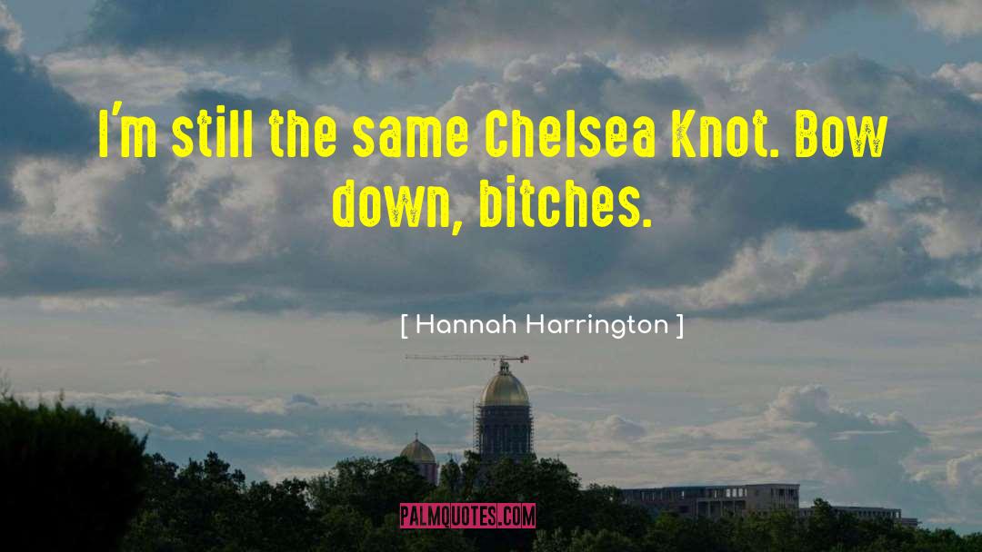 Hannah Harrington Quotes: I'm still the same Chelsea