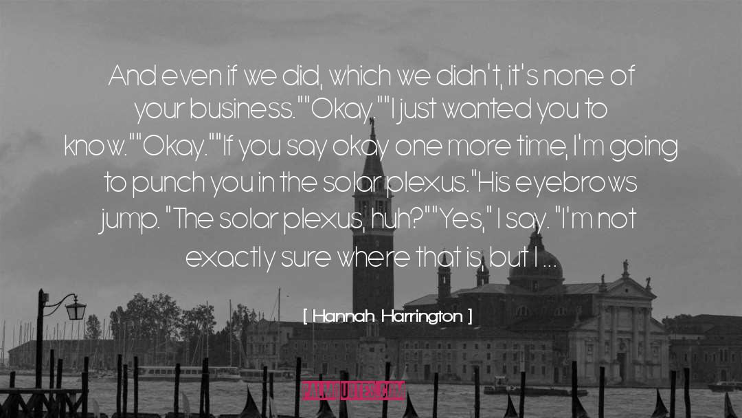 Hannah Harrington Quotes: And even if we did,