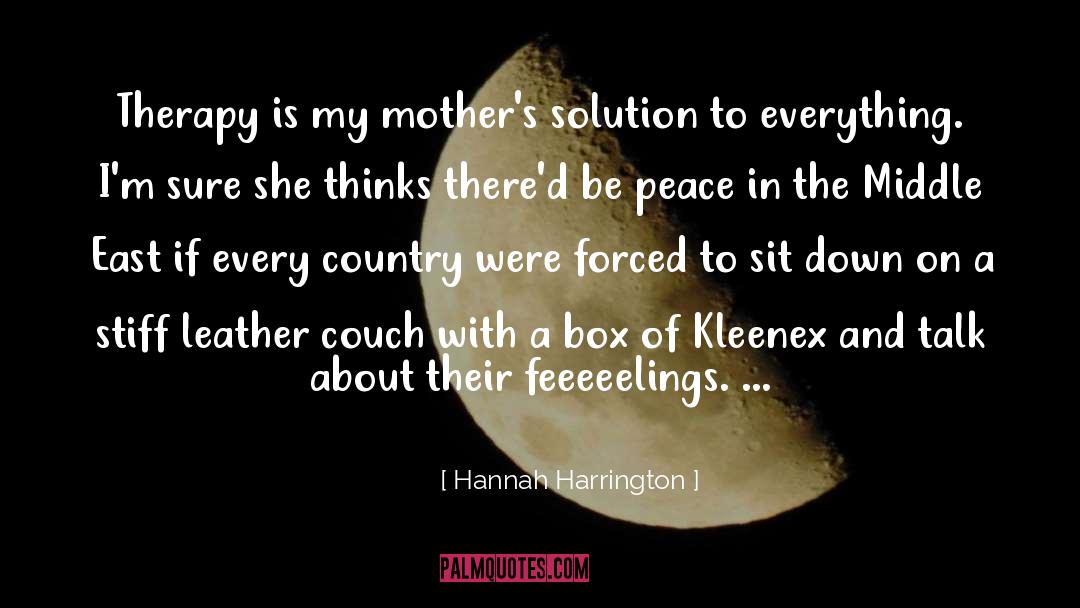 Hannah Harrington Quotes: Therapy is my mother's solution