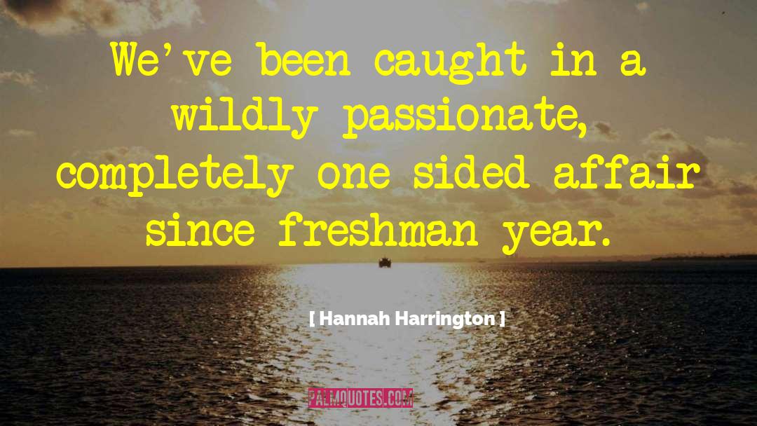 Hannah Harrington Quotes: We've been caught in a