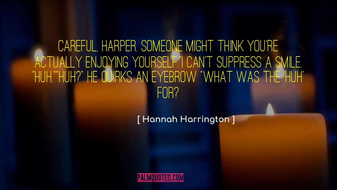 Hannah Harrington Quotes: Careful, Harper. Someone might think