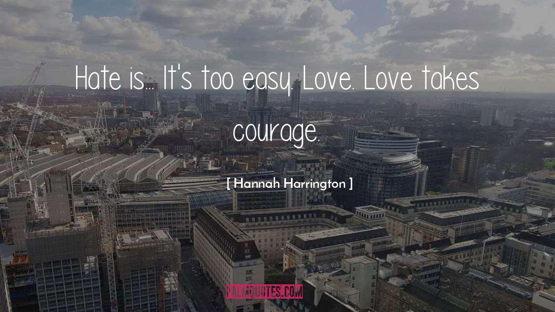 Hannah Harrington Quotes: Hate is... It's too easy.