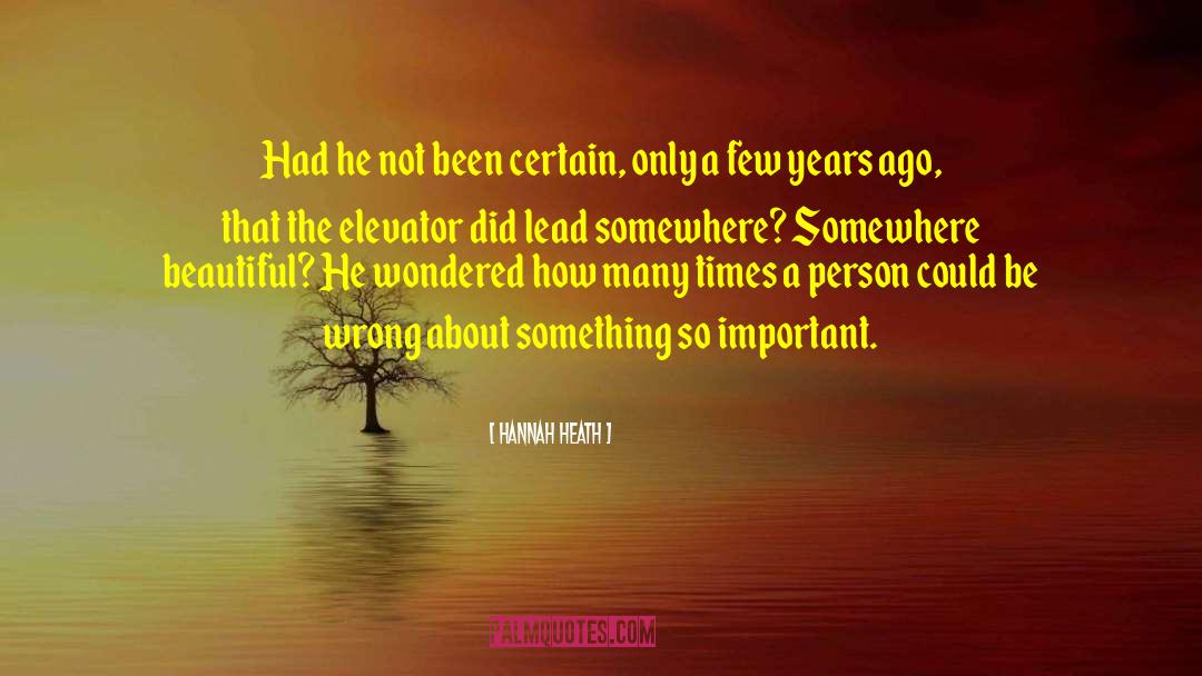 Hannah Heath Quotes: Had he not been certain,