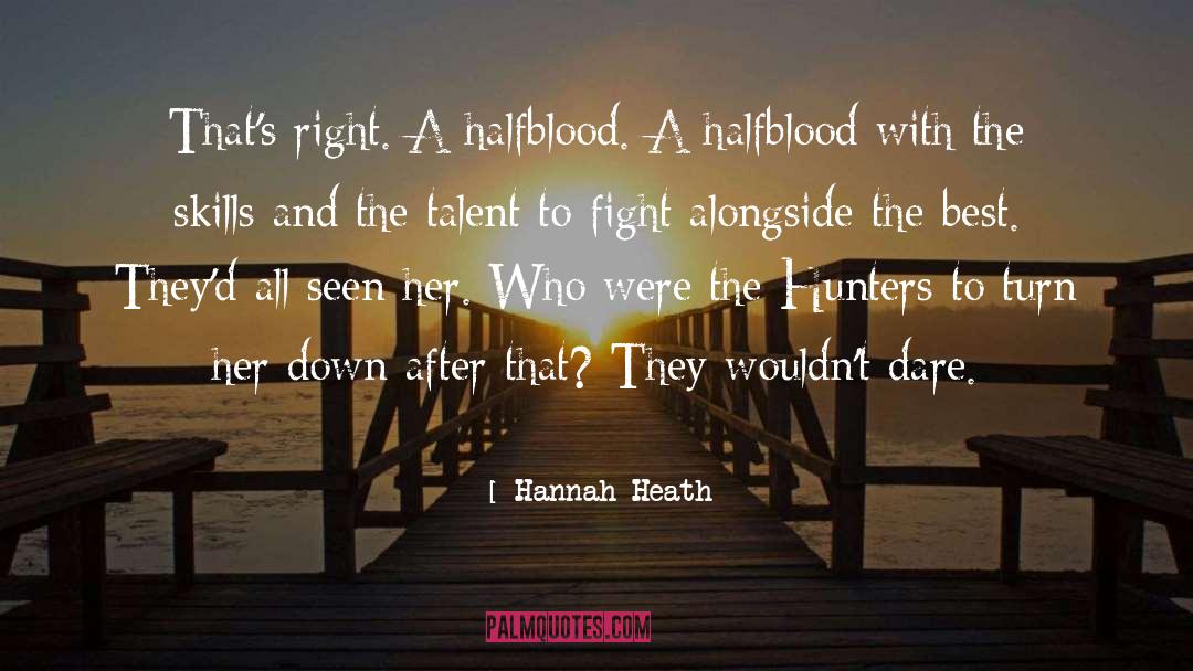 Hannah Heath Quotes: That's right. A halfblood. A