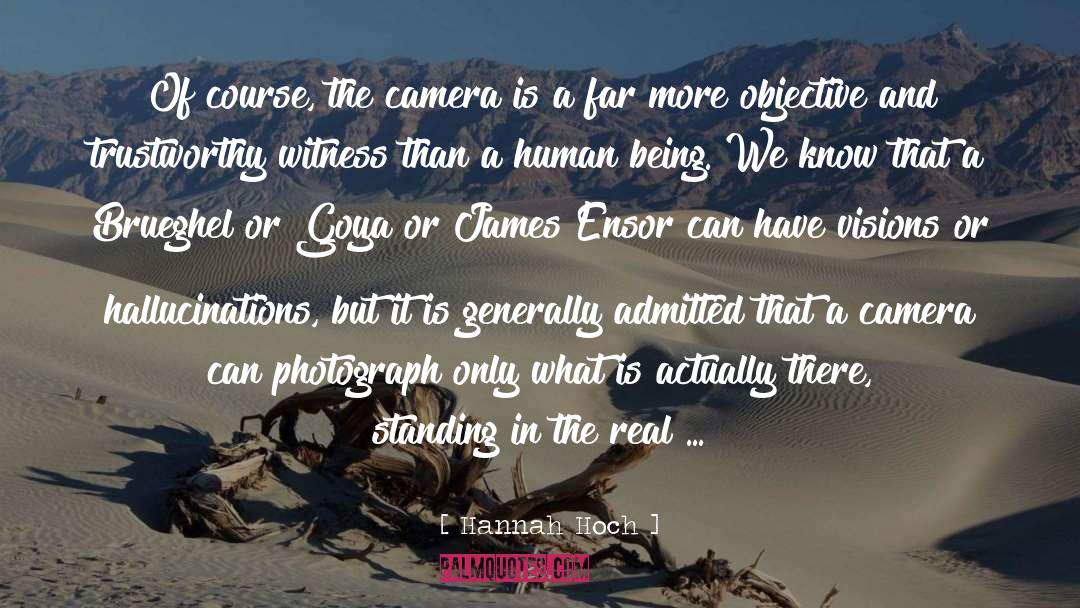 Hannah Hoch Quotes: Of course, the camera is