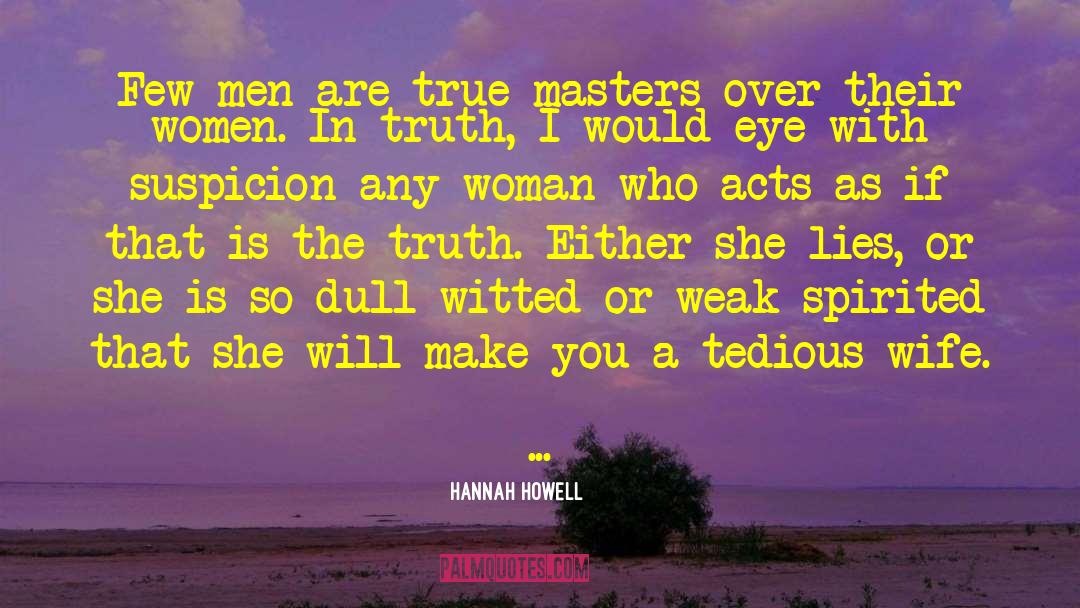 Hannah Howell Quotes: Few men are true masters