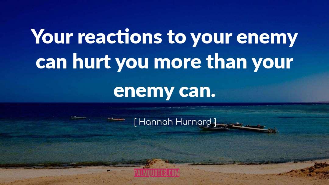 Hannah Hurnard Quotes: Your reactions to your enemy