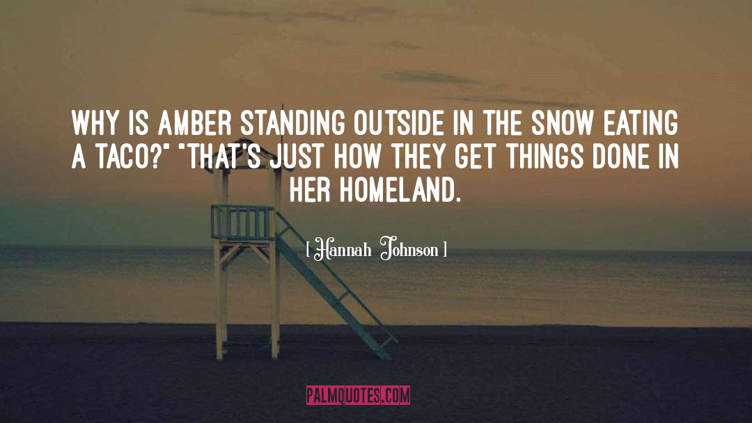 Hannah  Johnson Quotes: Why is Amber standing outside