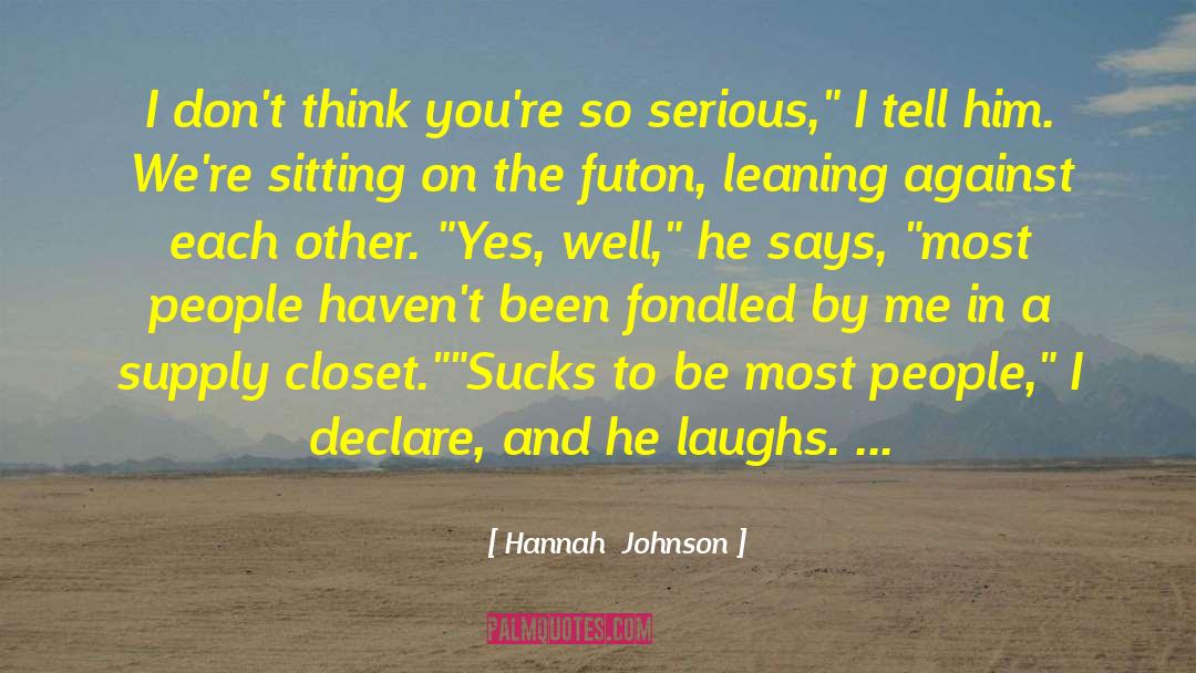 Hannah  Johnson Quotes: I don't think you're so