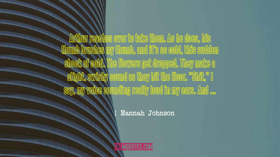 Hannah  Johnson Quotes: Arthur reaches over to take