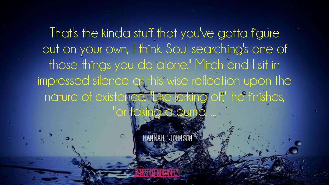 Hannah  Johnson Quotes: That's the kinda stuff that