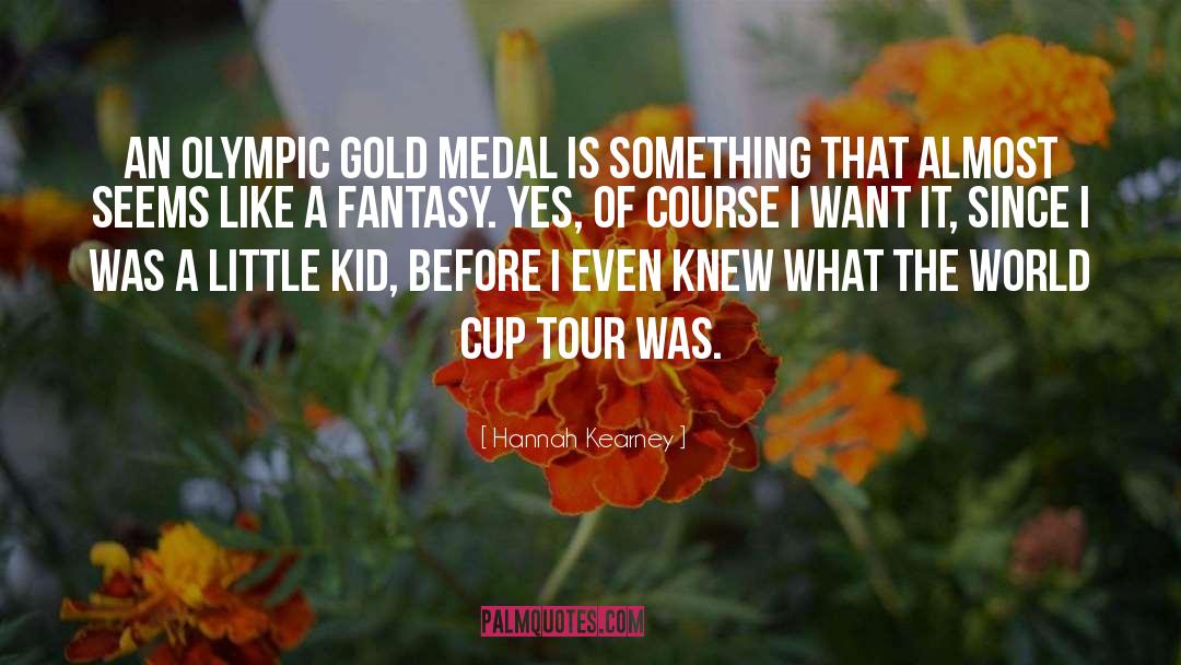 Hannah Kearney Quotes: An Olympic gold medal is