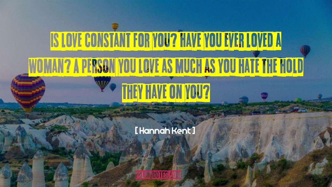 Hannah Kent Quotes: Is love constant for you?