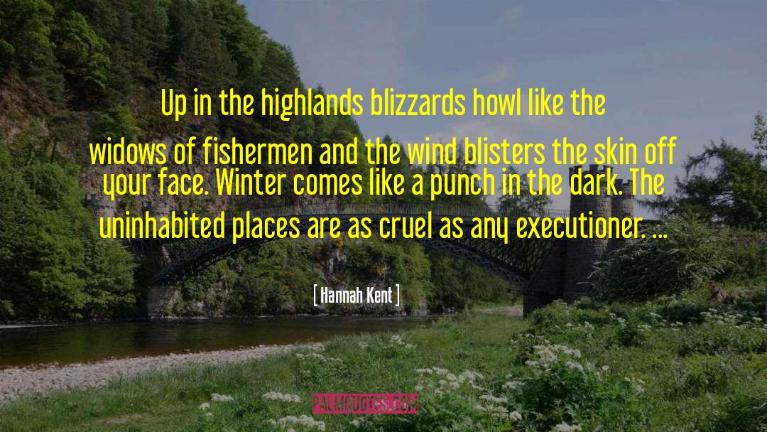 Hannah Kent Quotes: Up in the highlands blizzards