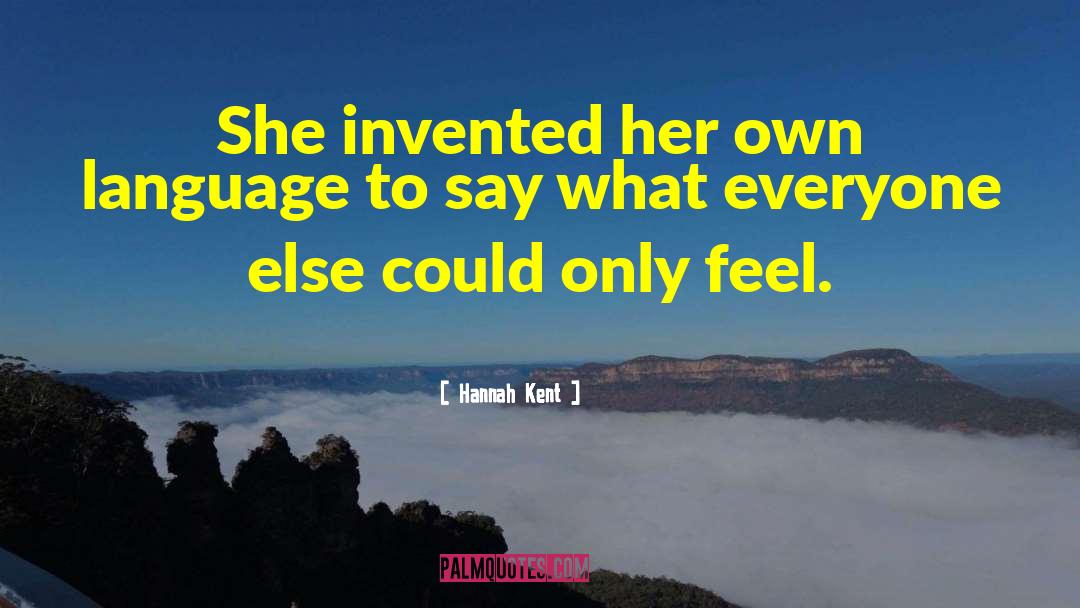 Hannah Kent Quotes: She invented her own language