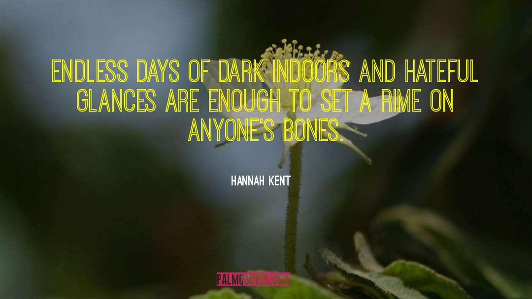 Hannah Kent Quotes: Endless days of dark indoors