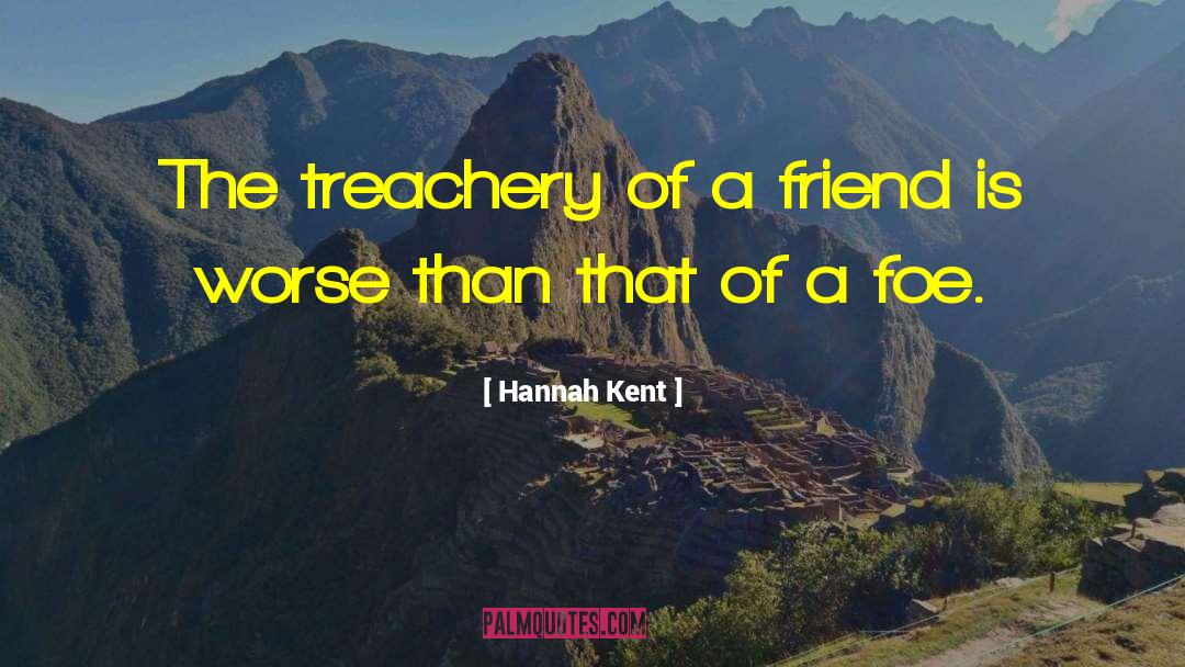 Hannah Kent Quotes: The treachery of a friend