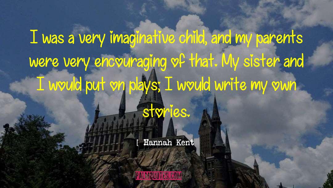 Hannah Kent Quotes: I was a very imaginative