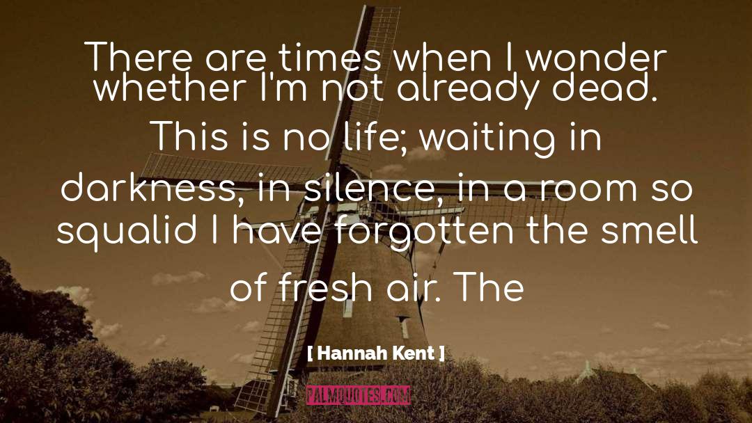 Hannah Kent Quotes: There are times when I