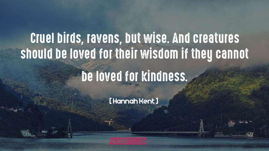 Hannah Kent Quotes: Cruel birds, ravens, but wise.