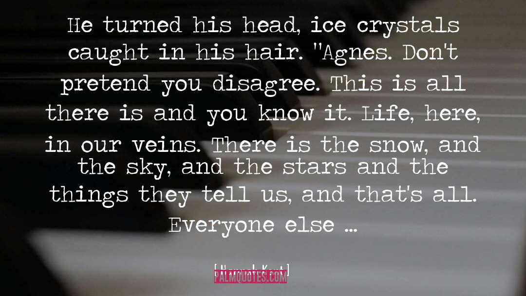 Hannah Kent Quotes: He turned his head, ice