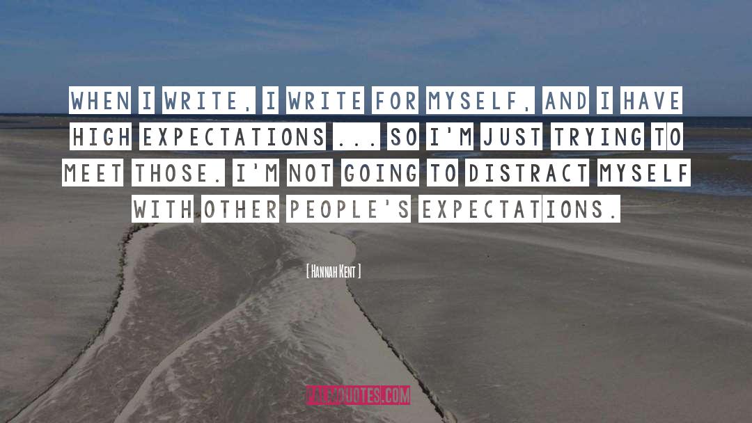Hannah Kent Quotes: When I write, I write
