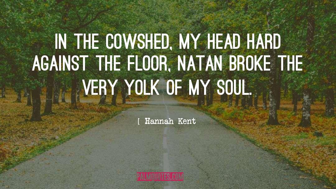 Hannah Kent Quotes: In the cowshed, my head