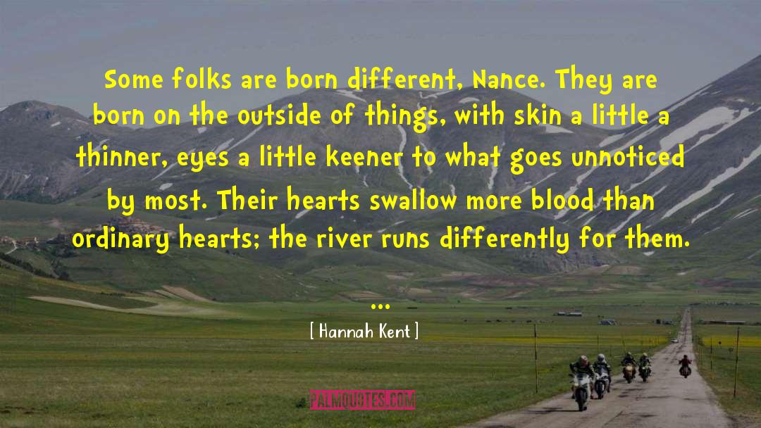 Hannah Kent Quotes: Some folks are born different,