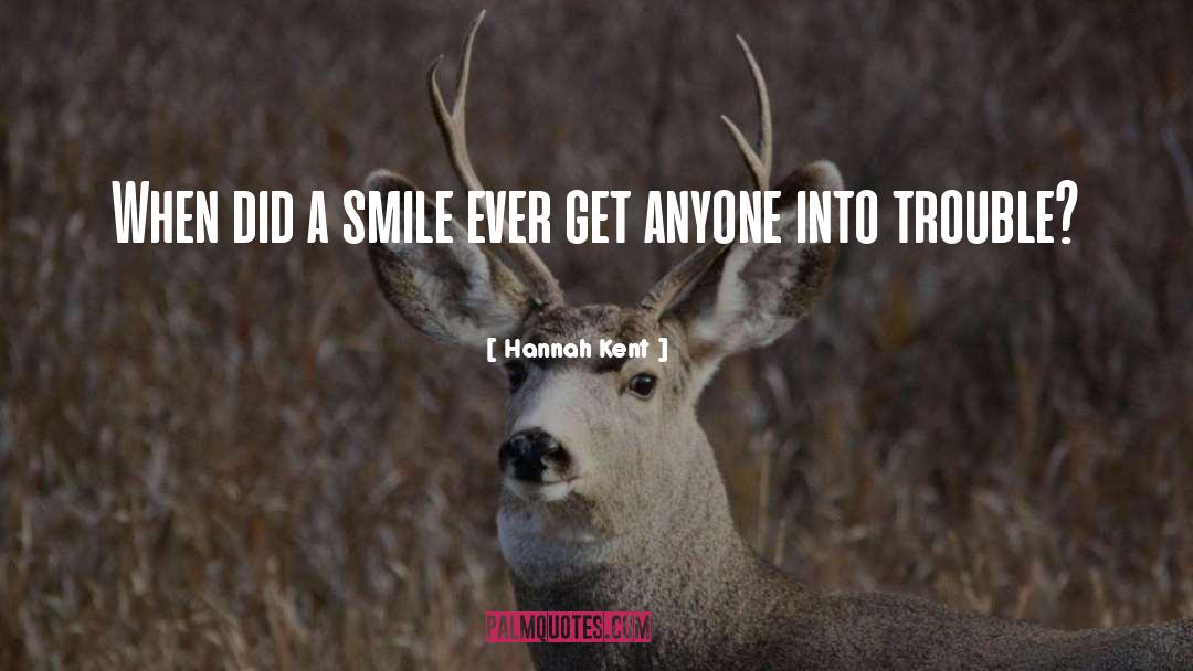 Hannah Kent Quotes: When did a smile ever